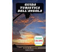 GUIDA TURISTICA DELL'ANGOLA: Esci dai sentieri battuti e scopri uno dei paesi più affascinanti dell'Africa