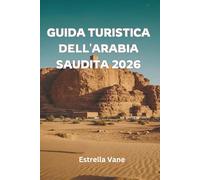 Guida Turistica dell'Arabia Saudita 2026: Scopri città sacre, avventure nel deserto, fughe sul Mar Rosso e attrazioni culturali