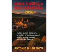 Guida turistica dell'Armenia 2026: Esplora antichi monasteri, avventure in montagna, sapori locali e gemme nascoste nel cuore del Caucaso