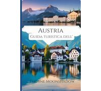 Guida turistica dell'Austria 2025-2026: Una guida passo passo per l'Austria: come arrivarci, i periodi migliori per visitarla e tesori nascosti da esplorare