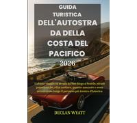 GUIDA TURISTICA DELL'AUTOSTRADA DELLA COSTA DEL PACIFICO 2026: L'ultimo viaggio su strada da San Diego a Seattle: strade panoramiche, città costiere, ... lungo il percorso più iconico d'America