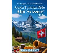 Guida turistica delle Alpi svizzere 2026: Un viaggio tra le cime svizzere