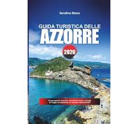 GUIDA TURISTICA DELLE AZZORRE 2026: Scopri gemme nascoste, monumenti storici, consigli di viaggio ed esperienze di vacanza indimenticabili