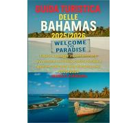 GUIDA TURISTICA DELLE BAHAMAS 2025/2026: Esplora spiagge incontaminate, avventure sull'isola, cucina locale e gemme nascoste alle Bahamas nel 2025/2026
