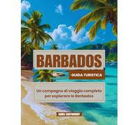 Guida turistica delle Barbados: Un compagno di viaggio completo per esplorare le Barbados