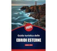 Guida turistica delle Ebridi Esterne 2025: Consigli pratici, cultura, avventure all'aria aperta e approfondimenti locali per esplorare le isole remote della Scozia
