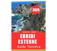 GUIDA TURISTICA DELLE EBRIDI ESTERNE 2026: Onde, venti e meraviglie per l'avventura in Scozia