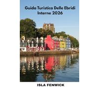 Guida Turistica Delle Ebridi Interne 2026: Esplora Skye, Mull, Islay e le isole nascoste della Scozia con consigli locali, itinerari e segreti degli addetti ai lavori