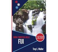 GUIDA TURISTICA DELLE FIJI 2026: Sussurri dell'isola, viste senza tempo, avventure non scritte
