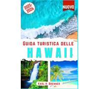Guida Turistica delle Hawaii 2025-2026: La guida definitiva per esplorare le migliori spiagge, vulcani, cultura, avventure e tesori nascosti di Maui, Oahu, Kauai e Big Island con consigli di esperti