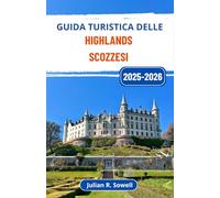 Guida turistica delle Highlands scozzesi 2025-2026: Scopri montagne maestose, antichi castelli e coste selvagge plasmate dal mito e dalla storia