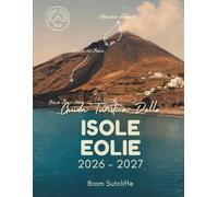 GUIDA TURISTICA DELLE ISOLE EOLIE 2026 - 2027: Tutto ciò che ti serve per esplorare l'arcipelago vulcanico più spettacolare d'Italia, le sue ... M , oltre a semplici itinerari di 14 giorni
