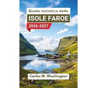 Guida turistica delle Isole Faroe 2026-2027: Scopri percorsi panoramici, villaggi costieri, cascate, sentieri escursionistici, rotte dei traghetti, ... suggerimenti per pianificare la tua avventura