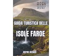 Guida turistica delle Isole Faroe 2026-2027: Sentieri escursionistici, colonie di pulcinelle di mare, vita di villaggio, traghetti, pianificazione in ... meteorologiche, alloggi e itinerari in auto