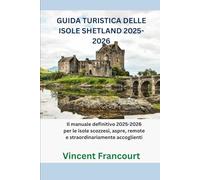 GUIDA TURISTICA DELLE ISOLE SHETLAND 2025-2026: Il manuale definitivo 2025-2026 per le isole scozzesi, aspre, remote e straordinariamente accoglienti
