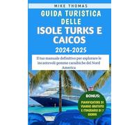 Guida Turistica Delle Isole Turks E Caicos 2024-2025: Il tuo manuale definitivo per esplorare le incantevoli gemme caraibiche del Nord America
