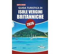 Guida turistica delle Isole Vergini britanniche 2026: Scopri le spiagge, le avventure in barca a vela, la cultura locale e le attrazioni imperdibili con mappe dettagliate e itinerari