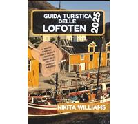 Guida turistica delle Lofoten 2025: Le migliori avventure, gemme nascoste e consigli di viaggio per lo splendido arcipelago norvegese