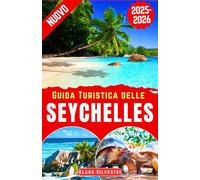 Guida Turistica delle Seychelles 2025-2026: La guida completa per esplorare le principali attrazioni, attività e attrazioni culturali delle Seychelles, con consigli di viaggio da esperti