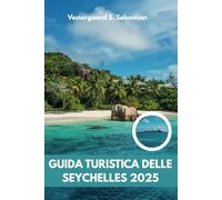 Guida turistica delle Seychelles 2025: Da Mahé a La Digue, esplora, rilassati, ripeti