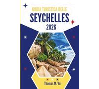 GUIDA TURISTICA DELLE SEYCHELLES 2026: Dove l'oceano ti aspetta in silenzio