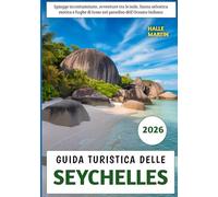 Guida Turistica delle Seychelles 2026: Spiagge incontaminate, avventure tra le isole, fauna selvatica esotica e fughe di lusso nel paradiso dell'Oceano Indiano