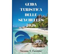 GUIDA TURISTICA DELLE SEYCHELLES 2026: Un viaggio attraverso la cultura, la natura e la vita quotidiana sull'isola