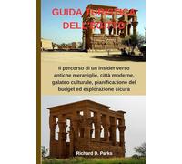 GUIDA TURISTICA DELL'EGITTO: Il percorso di un insider verso antiche meraviglie, città moderne, galateo culturale, pianificazione del budget ed esplorazione sicura