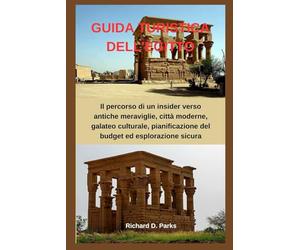 GUIDA TURISTICA DELL'EGITTO: Il percorso di un insider verso antiche meraviglie, città moderne, galateo culturale, pianificazione del budget ed esplorazione sicura