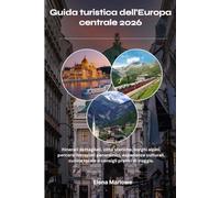 Guida turistica dell'Europa centrale 2026: Itinerari dettagliati, città storiche, borghi alpini, percorsi ferroviari panoramici, esperienze culturali, cucina locale e consigli pratici di viaggio.