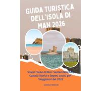Guida turistica dell'Isola di Man 2026: Scopri l'Isola di Man: Sentieri Nascosti, Castelli Storici e Segreti Locali per i Viaggiatori del 2026