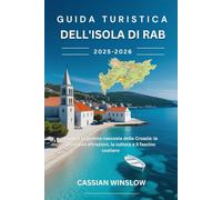 Guida turistica dell'isola di Rab 2025-2026: Esplora la gemma nascosta della Croazia: le principali attrazioni, la cultura e il fascino costiero