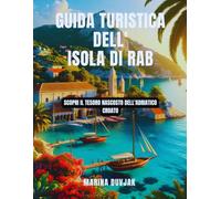 Guida turistica dell'isola di Rab: Scopri il tesoro nascosto dell'Adriatico croato