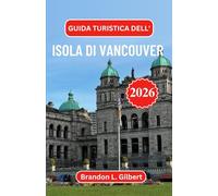 Guida turistica dell'isola di Vancouver 2026: Alla scoperta di porti nascosti, sentieri selvaggi e l'anima costiera del Pacifico nord-occidentale