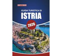 Guida turistica dell'Istria 2026: Esplora la cultura locale, i paesaggi panoramici, le cose da fare, le destinazioni imperdibili e le esperienze autentiche della penisola istriana della Croazia