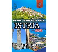 GUIDA TURISTICA DELL'ISTRIA 2026: Scopri la costa e la campagna dell'Istria: la guida turistica completa del 2026 per la penisola più incantevole della Croazia