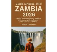 Guida turistica dello Zambia 2026: Pianifica in modo intelligente, viaggia in sicurezza e scopri il meglio della gemma nascosta dell'Africa