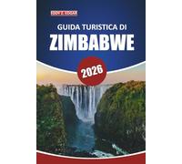 Guida turistica dello Zimbabwe 2026: Esplora meraviglie naturali, avventure nella fauna selvatica, approfondimenti locali, destinazioni imperdibili ed ... culturali in tutta l'Africa meridionale