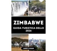 GUIDA TURISTICA DELLO ZIMBABWE 2026: Tutto quello che c'è da sapere per un viaggio indimenticabile in Zimbabwe