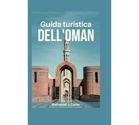 Guida turistica dell'Oman 2025: Scopri deserti enigmatici, montagne maestose e antiche tradizioni