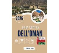 GUIDA TURISTICA DELL'OMAN 2026: Storie sussurrate di sabbie del deserto, sentieri di montagna e coste nascoste