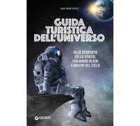 Guida turistica dell'universo. Alla scoperta dello spazio, fra mo