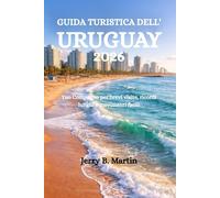 GUIDA TURISTICA DELL'URUGUAY 2026: Tuo Compagno per brevi visite, ricordi lunghi e movimenti facili