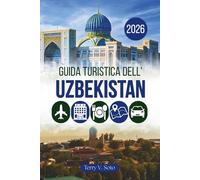 GUIDA TURISTICA DELL'UZBEKISTAN 2026: Città antiche, cupole blu e il cuore dell'Asia centrale
