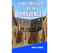 GUIDA TURISTICA DI AIX-EN-PROVENCE 2026: Dove la lavanda incontra il calcare: un viaggio immersivo tra arte, cibo e giornate tranquille nel cuore della Francia meridionale.