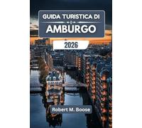 GUIDA TURISTICA DI AMBURGO 2026: Storie di arte, industria e spirito marinaro in una città portuale del nord