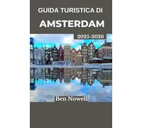 Guida turistica di Amsterdam 2025-2026: Esplora canali, cultura e cucina con itinerari pratici che trasformano brevi soggiorni in avventure significative