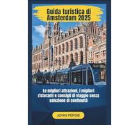 Guida turistica di Amsterdam 2025: Le migliori attrazioni, i migliori ristoranti e consigli di viaggio senza soluzione di continuità