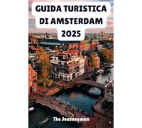GUIDA TURISTICA DI AMSTERDAM 2025: Scopri il cuore della cultura e dei canali olandesi