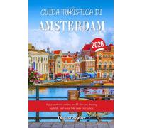 GUIDA TURISTICA DI AMSTERDAM 2026: Godetevi la cucina autentica, l'arte di livello mondiale, la vivace vita notturna e le panoramiche gite in bicicletta ovunque